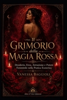 Il Grimorio della Magia Rossa: Desiderio, eros, attrazione e potere femminile nella pratica esoterica (Italian Edition) B0H7FT65K3 Book Cover