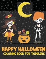 Happy Halloween Coloring Book for Toddlers: Over 50 Cute and Easy Halloween Coloring Page Designs for Preschoolers and Kids Ages 2-5 B08L1KZZ4Y Book Cover