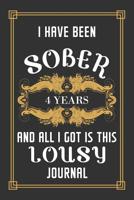 4 Years Sober Journal: Lined Journal / Notebook / Diary - 4th Year of Sobriety - Funny and Practical Alternative to a Card - Sobriety Gifts For Men and Women Who Are 4 yr Sober - Lousy Journal 1077297920 Book Cover