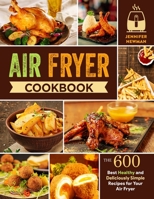 Air Fryer Cookbook: 600 Best Healthy and Deliciously Simple Recipes for Your Air Fryer 1990059015 Book Cover