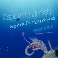 Captain Underfish: Superhero for the Underworld 1463426623 Book Cover