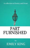 Part Furnished: A Collection of Poetry and Prose 1725740621 Book Cover