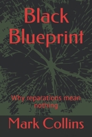 Black Blueprint: Why reparations mean nothing B08FP2BKNB Book Cover