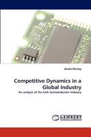 Competitive Dynamics in a Global Industry: An analysis of the Irish Semiconductor Industry 3838327977 Book Cover