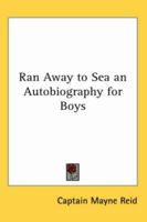 Ran Away to Sea an Autobiography for Boys 1515162044 Book Cover