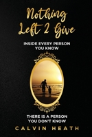 Nothing Left 2 Give: Inside Every Person You Know There is a Person You Don't Know B09PP7XN8N Book Cover