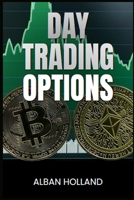 Day Trading Options: Strategies and Techniques for Profiting from Short-Term Options Trading (2024 Guide for Beginners) 3689440688 Book Cover