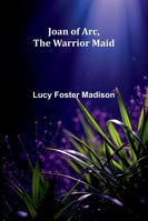 Joan Of Arc, The Warrior Maid 9371770694 Book Cover