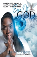 When Your Will Don't Meet The Eye Of God 1736796704 Book Cover