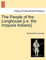The People of the Longhouse [i.e. the Iroquois Indians]. 1241329362 Book Cover