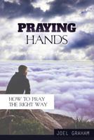 Praying Hands: How to Pray the Right Way 154494408X Book Cover