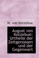 August Von Kotzebue: Urtheile Der Zeitgenossen Und Der Gegenwart 1110241666 Book Cover