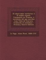 El observador nocturno; ó El diablo cojuelo. Compuesto en frances, á imitación del que escribió Luis Velez de Guevara. Traducido al castellano 1295542021 Book Cover