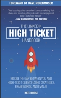 The LinkedIn High-Ticket Handbook: Bridge the gap between you and high-ticket clients using strategies, frameworks, and even AI. B08W7CS4QR Book Cover