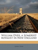 William Dyer, a Somerset Royalist in New England 135526720X Book Cover