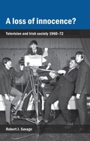 A loss of innocence?: Television and Irish society, 1960–72 1784991120 Book Cover