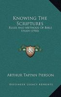 Knowing the Scriptures: Rules and Methods of Bible Study 1015786553 Book Cover