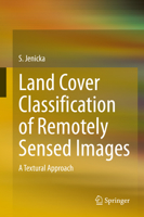 Land Cover Classification of Remotely Sensed Images: A Textural Approach 3030665941 Book Cover