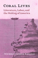 Coral Lives: Literature, Labor, and the Making of America 0691240116 Book Cover