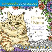 Zendoodle Colorscapes: Garden Kitties: Flower-Loving Cats to Color and Display 1250183111 Book Cover