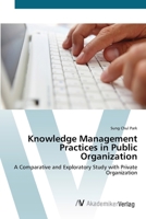 Knowledge Management Practices in Public Organization: A Comparative and Exploratory Study with Private Organization 3836434482 Book Cover