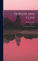 Dupleix and Clive: Beginning of Empire 1016291507 Book Cover
