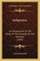 Indigestion: An Introduction To The Study Of The Diseases Of The Stomach 1165382741 Book Cover