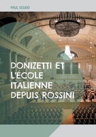 Donizetti et l'école italienne depuis Rossini: L'évolution de l'opéra italien au XIXe siècle à travers l'oeuvre de Donizetti (French Edition) 2322543764 Book Cover