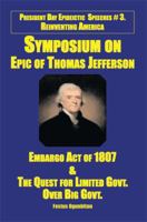 Symposium On Epic Of Thomas Jefferson: Embargo Act Of 1807 & The Quest For Limited Government Over Big Government 1493183621 Book Cover