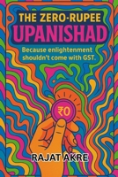 The Zero Rupee Upanishad: Because Enlightenment Shouldn’t Come With GST 9334456108 Book Cover