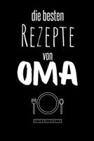 Die besten Rezepte von Oma: Eintragen und Selberschreiben. Rezepte von Oma für die Ewigkeit. Leckeres Essen. Gute Laune. Omas Tipps. Niemals vergessen. (German Edition) B086PLYBJT Book Cover
