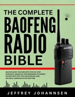 The complete Baofeng Radio Bible: Master Every Feature with Step-by-Step Guidance, Essential for Beginners to Expert, Packed with Pro Tips for Survival and Reliable Communication Anytime B0F8FSJ1P3 Book Cover