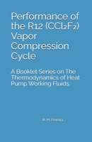 Performance of the R12 (CCl2F2) Vapor Compression Cycle: Issue of A Booklet Series on The Thermodynamics of Heat Pump Working Fluids B0H54F3CPM Book Cover