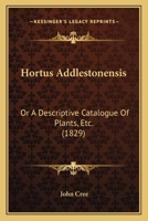 Hortus Addlestonensis: Or A Descriptive Catalogue Of Plants, Etc. 1104132796 Book Cover