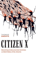 Citizen X: Becoming Undocumented Activists on Both Sides of the Atlantic (Global and Comparative Ethnography) 0197843999 Book Cover