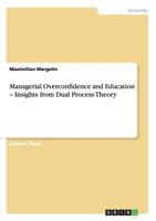 Managerial Overconfidence and Education - Insights from Dual Process Theory 3656369461 Book Cover