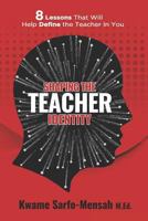 Shaping the Teacher Identity: 8 Lessons That Will Help Define the Teacher in You 1723480835 Book Cover