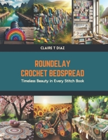 Roundelay Crochet Bedspread: Timeless Beauty in Every Stitch Book B0CV4F7F9H Book Cover