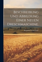 Beschreibung und Abbildung einer neuen Dreschmaschine. 1022557165 Book Cover