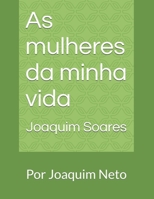 As mulheres da minha vida: Por Joaquim Neto (Portuguese Edition) B0HBXMGR3X Book Cover