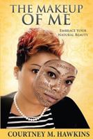 The Makeup Of Me: Embrace Your Natural Beauty 0692567801 Book Cover