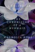 The Chronicles of a Mermaid: Magnolia Rose 1546820981 Book Cover