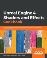 Unreal Engine 4 Shaders and Effects Cookbook: Over 70 recipes for mastering post-processing effects and advanced shading techniques 1789538548 Book Cover