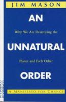 An Unnatural Order: Why We Are Destroying The Planet and Each Other 0671769235 Book Cover