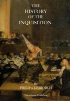 The History of the Inquisition: as It Has Subsisted in France, Italy, Spain, Portugal, Venice, Sicily, Sardinia, Milan, Poland, Flanders, &c. &c. : ... Torture, Style of Accusation, Trial, &c. &c. 1470077191 Book Cover