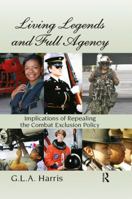 Living Legends and Full Agency: Implications of Repealing the Combat Exclusion Policy 1466513780 Book Cover
