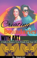 Creating Boundaries with Art: A Guide to Remove Toxic Friends from Your Life B0C536DFPB Book Cover