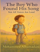 The Boy Who Found His Song: Not All Voices Are Loud B0FMYDTCMV Book Cover
