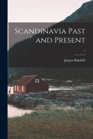 Scandinavia Past and Present; 1 1015236073 Book Cover