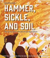 Hammer, Sickle, and Soil: The Soviet Drive to Collectivize Agriculture 0817920641 Book Cover